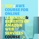 Top 5 AWS course and Benefits of Amazon Web Services Course