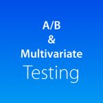 What is AB and Multivariate Testing?
