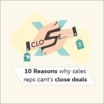 10 Reasons Why Sales Reps Can't Close Deals