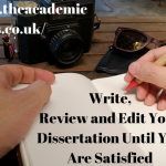 Write, Review and Edit Your Dissertation Until You Are Satisfied