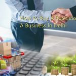 BUY BUSINESS DELHI It’s Easy If You Do It Smart