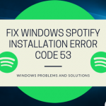 How to Fix Spotify Installation Error Code 53 on Windows