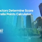 3 Major Factors that determine your score on the Australia Points Calculator