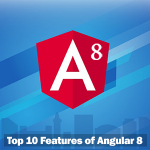 Top 10 Features of Angular 8