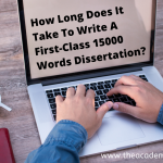 How Long Does It Take To Write A First-Class 15000 Words Dissertation?