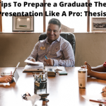Tips To Prepare a Graduate Thesis Presentation Like A Pro