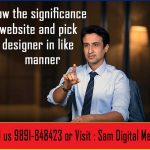 Know the significance of website and pick a designer in like manner