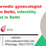 Best ayurvedic gynecologist doctor in Delhi, infertility specialist in Delhi