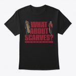 What About Scarves T Shirt