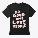 Do Good and Love People Shirt