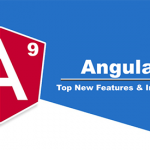 Top 10 Features of Angular 9 | Angular Minds