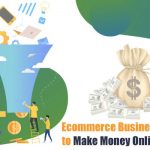 7 Mind-Blowing Ecommerce Business Ideas to Make Money Online