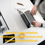 Writing A Dissertation Methodology: Structure And Formatting Guidelines