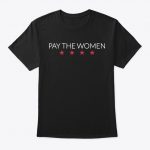 PAY THE WOMEN T SHIRT