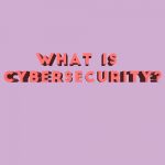 What is CyberSecurity?
