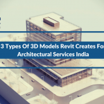 3 Types Of 3D Models Revit Creates For Architectural Services India