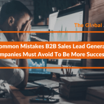 The already tough job of B2B sales lead generation companies has become tougher in this era of ever-intensifying global competition and very well-informed decision makers. One can make their effort more effective and result-oriented by avoiding certain common errors sales organizations often commit.