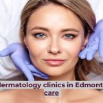 Five best dermatology clinics for skin care treatments in Edmonton