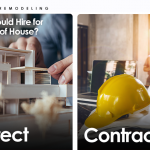 Architect vs Contractor – Who You Should Hire for Remodeling of House?