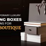 Best Contemporary Luxury Packaging Boxes Designs for Luxury Boutique