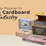 Ways to Stay Popular in Custom Cardboard Boxes Industry