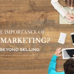 Importance Of Digital Marketing – Benefits Beyond Selling