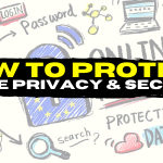 How To Protect Your Online Privacy And Security? Why you need a VPN?