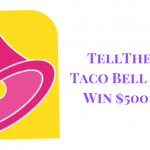 Tell The Bell – Win $500 -TellTheBell.com – Taco Bell Survey (NEW)