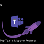 Microsoft Teams Migration Features
