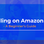 How to Start Selling on Amazon Uk – STEP BY STEP GUIDE