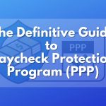 The Definitive Guide to Paycheck Protection Program (PPP)