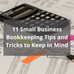 11 Small Business Bookkeeping Tips to Keep in Mind