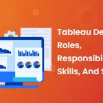 Tableau Developer: Roles, Responsibilities, Skills, And Scope – SPEC INDIA