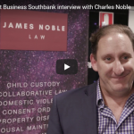 Brisbane Family Lawyers – James Noble Law at Business South Bank interview with Charles Noble