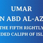 Umar Ibn Abdul Aziz – One Of The Righteous Khalifas