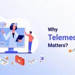 Why Telemedicine Solutions Matters?