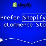 Why Prefer Shopify for the eCommerce Store?