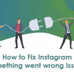 How to fix error “something went wrong please try again later Instagram”?