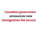 Canadian Immigration: Fee Structure Increased As Of April 30