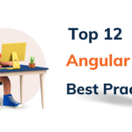 Angular Best Practices: Your Helping Hand in Developing Angular Apps
