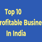 Top 10 Most Profitable Business In India.