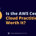 Is the AWS Certified Cloud Practitioner Worth It?