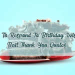 How To Respond To Birthday Wishes? Best Thank You Quotes