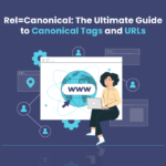 Ultimate Guide to Canonical Tags and URLs
