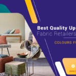 Best Quality Upholstery Fabric Retailers in Delhi – Colours Furnishing