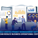 How Self-hosted Project Management Software Can Reduce Business Operational Cost