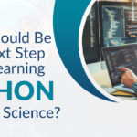 What Should Be The Next Step After Learning Python For Data Science?