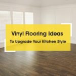 Vinyl Flooring Ideas for Kitchen | Types of Vinyl Flooring
