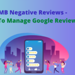 GMB Negative Reviews- How To Manage Google My Business Reviews