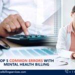 Top 5 Common Errors With Mental Health Billing